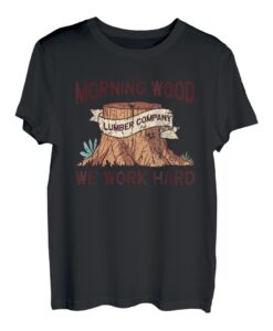 Morning Wood Lumber Company We Work Hard - Protokollierung T-Shirt