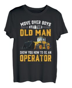 Move Over Boys Lassen Sie sich von diesem alten Mann zeigen, wie man Operator wird T-Shirt