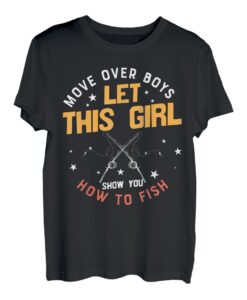 Move Over Boys Let This Girl Show You How To Fish Fishing T-Shirt