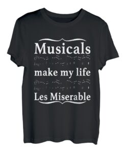 Musicals machen mein Leben Les Miserable Funny Apparel T-Shirt