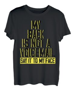 My back is not a voicemail say it to my face lustige Geschenkidee T-Shirt