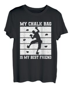 My Chalk Bag Is My Best Friend Kletterer Sportklettern T-Shirt