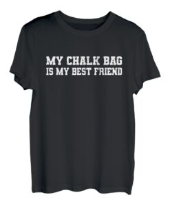 My Chalk Bag Is My Best Friend Kletterer Sportklettern T-Shirt