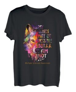 My Illness May Be Invisible But I Am Not Multiple Sklerose T-Shirt
