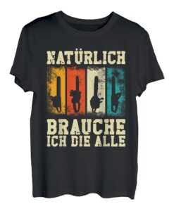 Natürlich brauche ich die alle! Motorsäge Kettensäge T-Shirt
