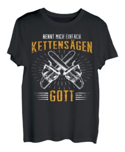 Nennt mich Kettensägen Gott Motorsäge Holz machen Wald Baum T-Shirt