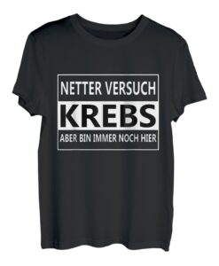 Netter Versuch Krebs - Aber bin immer noch hier T-Shirt