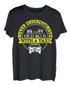 Never Underestimate An Old Man With A Taxi T-Shirt