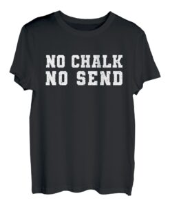 No Chalk No Send Kletterer Sportklettern Bouldern T-Shirt