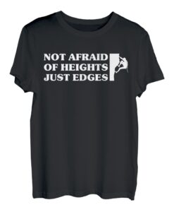 Not Afraid Of Heights Just Edges Kletterer Sportklettern T-Shirt