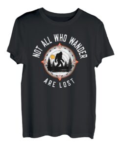 Not All Who Wander Are Lost But I Am Bigfoot Wandern Camper T-Shirt