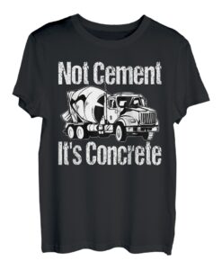 Not Cement It's Concrete - Lustiger Betonmischer für LKW-Fahrer T-Shirt