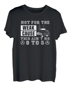 Not For The Weak This Ain't Nr. 9 To 5 - Lustiger LKW-Fahrer T-Shirt