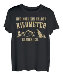 Nur Noch Ein Halber Kilometer Lustiges Wander T-Shirt