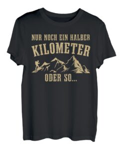 Nur Noch Ein Halber Kilometer Lustiges Wander T-Shirt