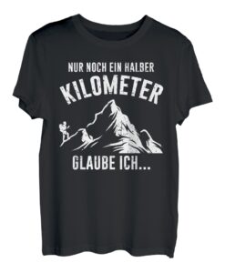 Nur Noch Ein Halber Kilometer Ungefähr Lustiges Wander T-Shirt