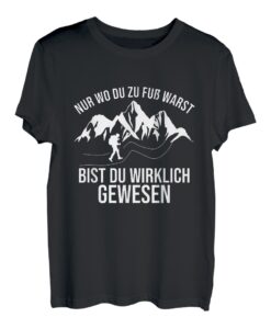 Nur Wo Du Zu Fuß Warst Bist Du Wirklich Gewesen T-Shirt
