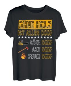 Ohne Holz ist alles Doof Säge Doof Tischler Wald Holz T-Shirt