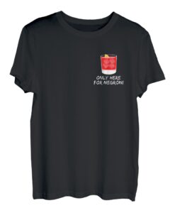 Only here for Negroni thats my favorite cocktail forever T-Shirt