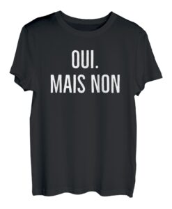 Oui Mais Non Yes But No French Zitat Sarkasm 2022 Französisch T-Shirt