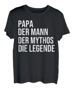 Papa - der Mann - der Mythos - die Legende T-Shirt