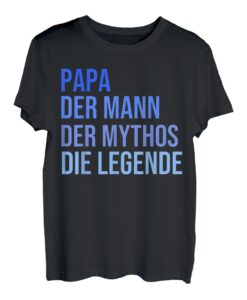 Papa - der Mann - der Mythos - die Legende T-Shirt