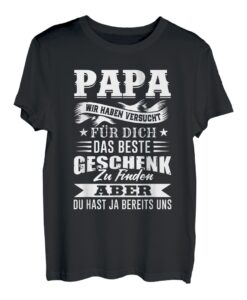 Papa Wir Haben Versucht Das Beste Geschenk Zu Finden T-Shirt