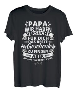 Papa wir haben versucht das perfekte Geschenk zu finden T-Shirt