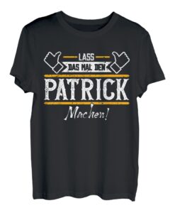 Patrick | Lass das den Patrick machen | Vornamen T-Shirt