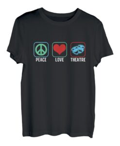 Peace Love Theater Schauspieler Drama-Musical Schauspielerin T-Shirt