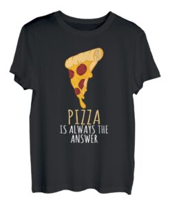 Pizza Design - Pizza Is Always Answer Pizza Slice Art T-Shirt