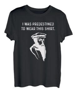 Predestined Calvinist reformed Jesus Christen John Calvin T-Shirt