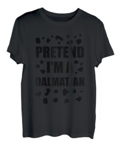 Pretend I'm A Dalmatiner Kostüm Halloween DIY Kostüm Geschenke T-Shirt