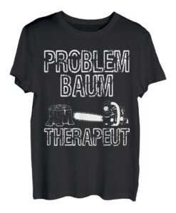Problem Baum Therapeut Fichtenmoped Tischler Wald Holz T-Shirt