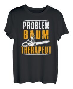 Problem Baum Therapeut Motorsäge Holzfäller Kettensäge T-Shirt