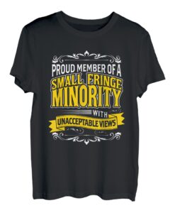 Proud Member of a small fringe Minority Fernfahrer T-Shirt