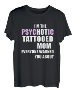 Psychotische tätowierte Mutter, vor der dich jeder gewarnt h T-Shirt