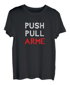 PUSH PULL ARME Lustiger Bodybuilding Fitnessstudio Spruch T-Shirt