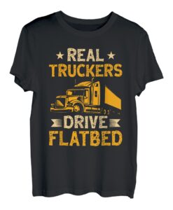 Real Truckers Drive Flachbett, das beste Geschenk für LKW-Fahrer T-Shirt