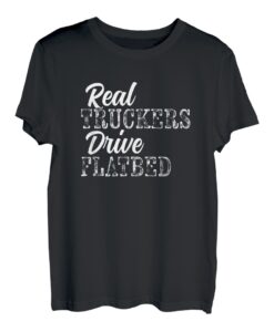 Real Truckers Drive Flachbett Semi Truck Fahren Lustige Bekleidung T-Shirt