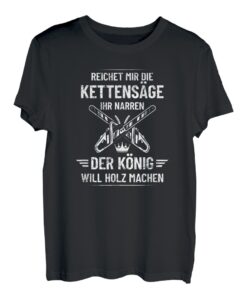 Reichet mir die Kettensäge ihr Narren Motorsäge Holzfäller T-Shirt