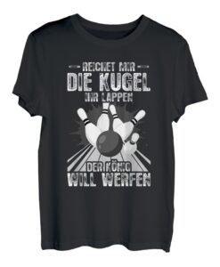Reichet mir die Kugel Kegler Sportkegler Kegel T-Shirt