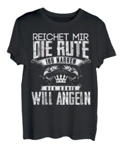 Reichet Mir Die Rute Ihr Narren Der König Will Angeln T-Shirt