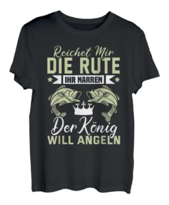 Reichet mir die rute ihr narren der könig will angeln T-Shirt