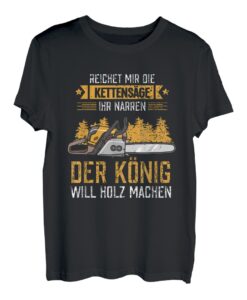 Reichet mit die Kettensäge der Holzfäller will Holz machen T-Shirt
