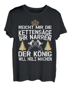 Reicht Mir Die Kettensäge Ihr Narren Holzfäller T-Shirt