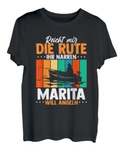 Reicht mir die Rute ihr Narren Marita will angeln T-Shirt