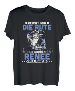 Reicht mir die Rute ihr Narren Renee will angeln T-Shirt