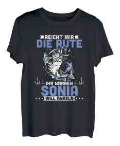 Reicht mir die Rute ihr Narren Sonia will angeln T-Shirt