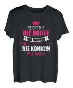 Reicht mit die Route ihr Narren die Königin will angeln T-Shirt